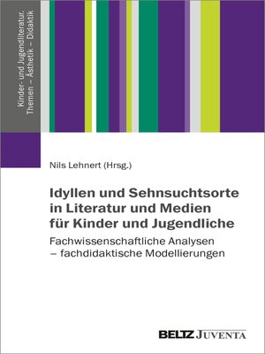 cover image of Idyllen und Sehnsuchtsorte in Literatur und Medien für Kinder und Jugendliche